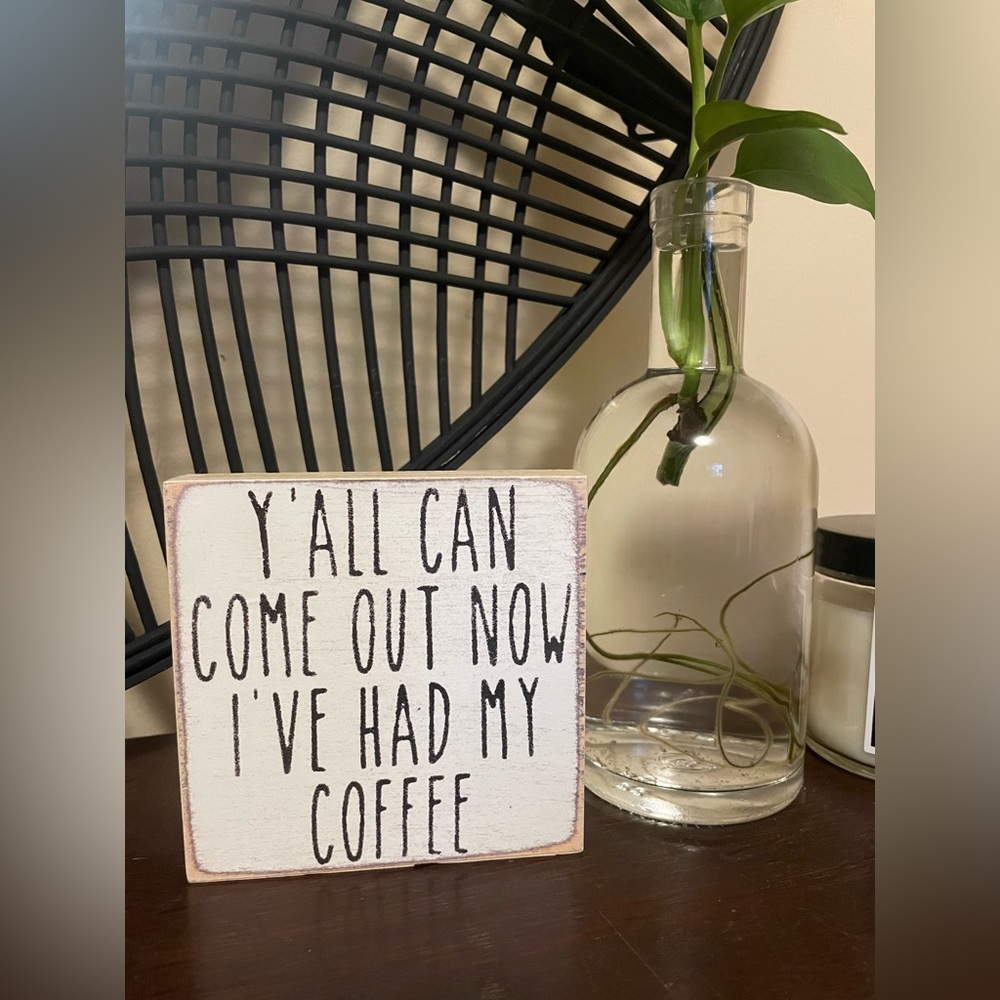 Y’ALL CAN COME OUT NOW I’VE HAD MY COFFEE Small Wood Sign White Distressed